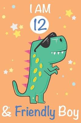 Book cover for I am 12 and Friendly Boy