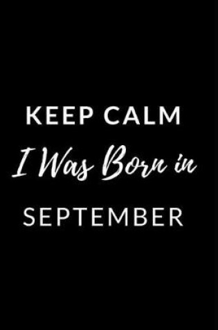 Cover of Keep Calm I Was Born in September