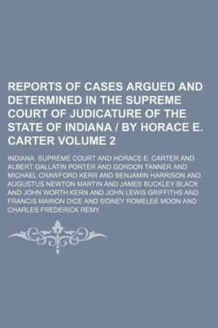 Cover of Reports of Cases Argued and Determined in the Supreme Court of Judicature of the State of Indiana by Horace E. Carter Volume 2