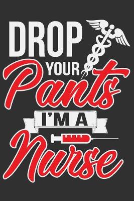 Book cover for Drop Your Pants I'm A Nurse