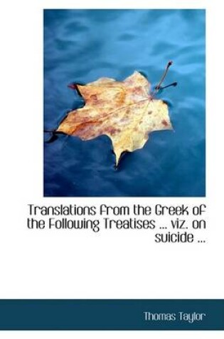 Cover of Translations from the Greek of the Following Treatises ... Viz. on Suicide ...