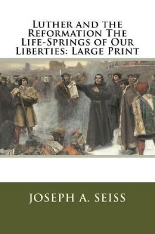 Cover of Luther and the Reformation the Life-Springs of Our Liberties