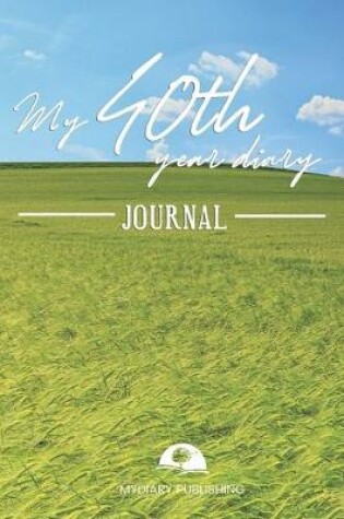 Cover of My 40th Year Diary Journal - Build your personal encyclopedia of your life - 600 pages lined pages to write your own story. 6' x 9' format.