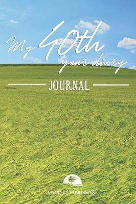 Book cover for My 40th Year Diary Journal - Build your personal encyclopedia of your life - 600 pages lined pages to write your own story. 6' x 9' format.