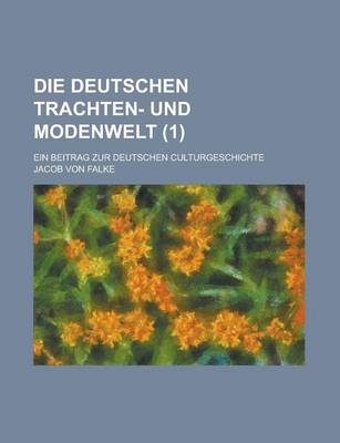 Book cover for Die Deutschen Trachten- Und Modenwelt; Ein Beitrag Zur Deutschen Culturgeschichte (1)