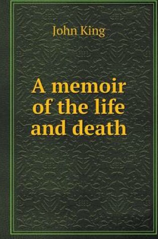 Cover of A memoir of the life and death