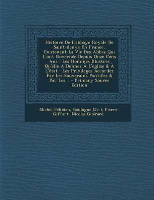 Book cover for Histoire de L'Abbaye Royale de Saint-Denys En France, Contenant La Vie Des Abbez Qui L'Ont Governee Depuis Onze Cens ANS