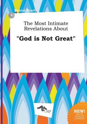 Book cover for The Most Intimate Revelations about God Is Not Great