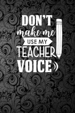 Cover of Don't make me use my teacher voice