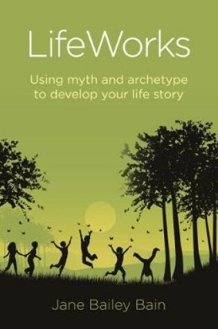 Cover of LifeWorks - Using myth and archetype to develop your life story