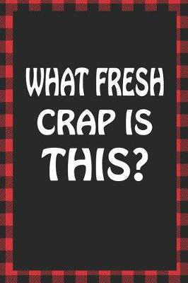 Book cover for What Fresh Crap Is This?