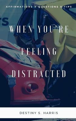 Book cover for When You're Feeling Distracted