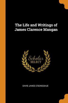 Book cover for The Life and Writings of James Clarence Mangan