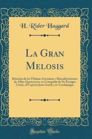 Cover of La Gran Melosis: Relación de las Últimas Aventuras y Descubrimientos de Allan Quatermain en Compañia de Sir Enrique Curtis, el Capitán Juan Good y un Umslopogas (Classic Reprint)