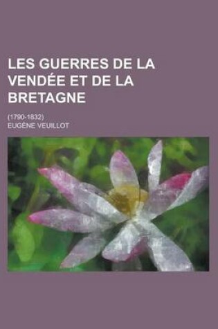 Cover of Les Guerres de La Vendee Et de La Bretagne; (1790-1832)