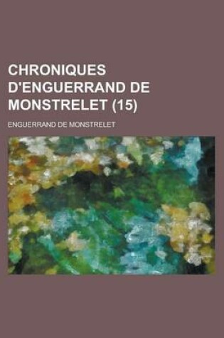 Cover of Chroniques D'Enguerrand de Monstrelet (15 )