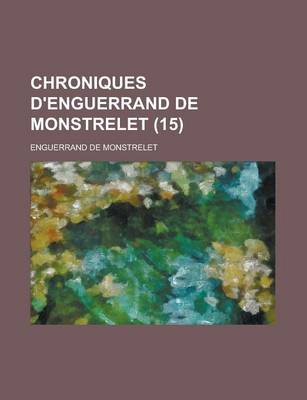 Book cover for Chroniques D'Enguerrand de Monstrelet (15 )