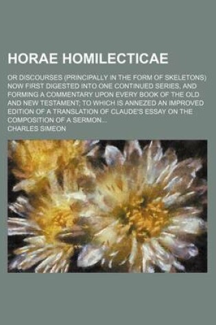 Cover of Horae Homilecticae; Or Discourses (Principally in the Form of Skeletons) Now First Digested Into One Continued Series, and Forming a Commentary Upon E