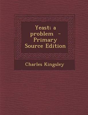 Book cover for Yeast; A Problem - Primary Source Edition