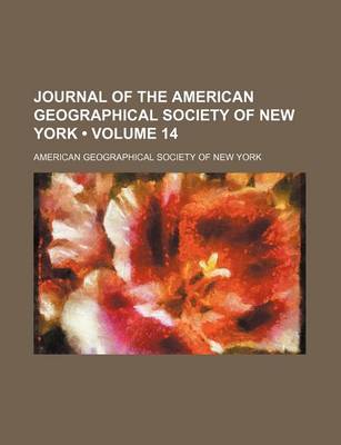 Book cover for Journal of the American Geographical Society of New York (Volume 14)