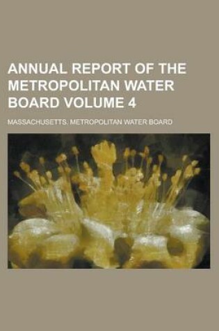 Cover of Annual Report of the Metropolitan Water Board Volume 4