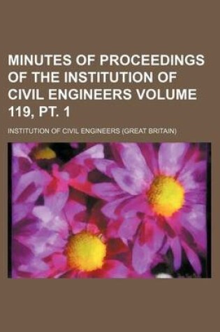 Cover of Minutes of Proceedings of the Institution of Civil Engineers Volume 119, PT. 1