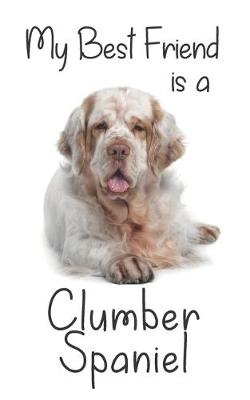 Book cover for My best Friend is a Clumber Spaniel