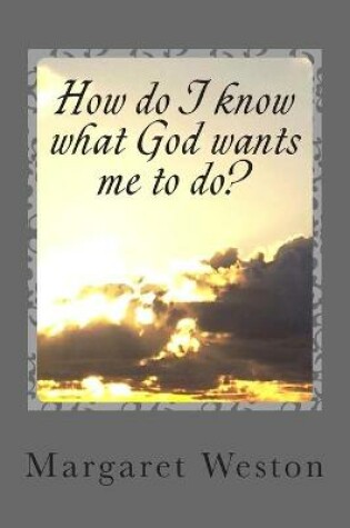 Cover of How do I know what God wants me to do?
