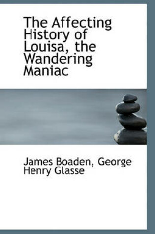 Cover of The Affecting History of Louisa, the Wandering Maniac