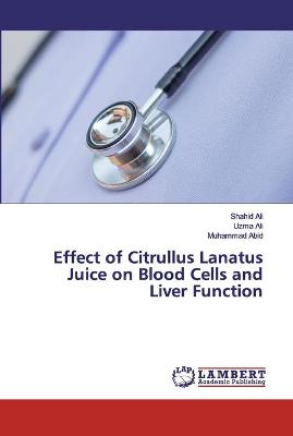 Book cover for Effect of Citrullus Lanatus Juice on Blood Cells and Liver Function