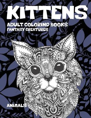 Cover of Adult Coloring Books Fantasy Creatures - Animals - Kittens