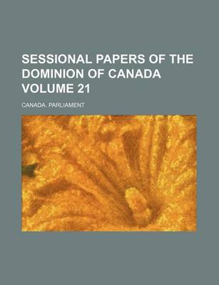 Book cover for Sessional Papers of the Dominion of Canada Volume 21