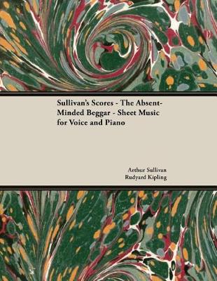 Book cover for The Scores of Sullivan - The Absent-Minded Beggar - Sheet Music for Voice and Piano