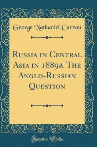 Cover of Russia in Central Asia in 1889& the Anglo-Russian Question (Classic Reprint)