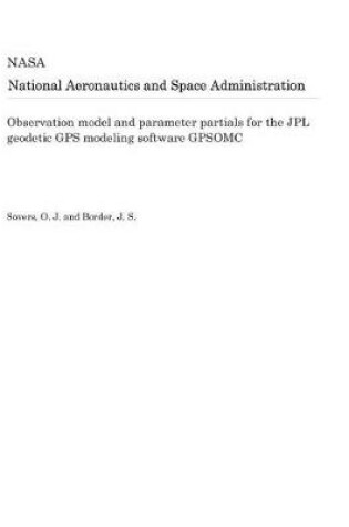 Cover of Observation Model and Parameter Partials for the Jpl Geodetic GPS Modeling Software Gpsomc