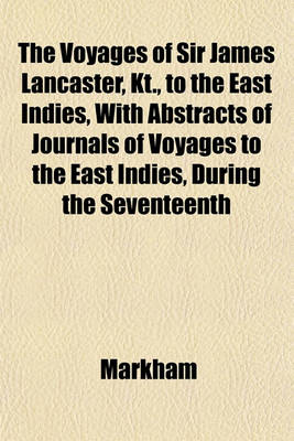 Book cover for The Voyages of Sir James Lancaster, Kt., to the East Indies, with Abstracts of Journals of Voyages to the East Indies, During the Seventeenth