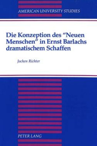 Cover of Die Konzeption Des Neuen Menschen in Ernst Barlachs Dramatischem Schaffen