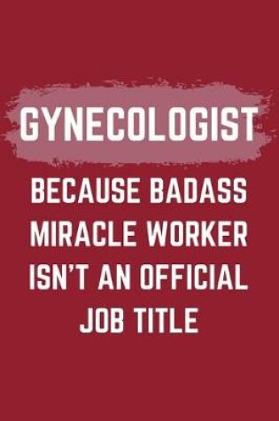 Cover of Gynecologist Because Badass Miracle Worker Isn't An Official Job Title