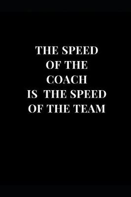 Cover of The Speed Of The Coach Is The Speed Of The Team