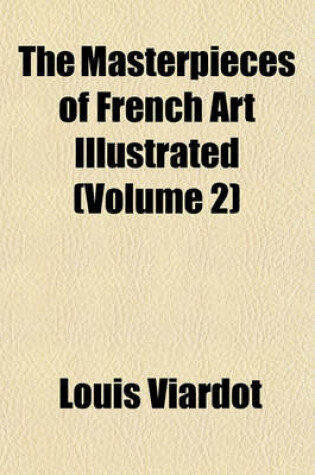 Cover of The Masterpieces of French Art Illustrated (Volume 2)