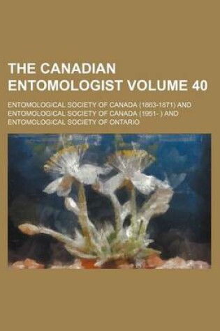 Cover of The Canadian Entomologist Volume 40