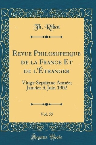 Cover of Revue Philosophique de la France Et de l'Etranger, Vol. 53