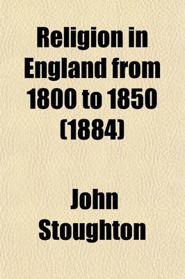 Book cover for Religion in England from 1800 to 1850 (Volume 1); A History, with a PostScript on Subsequent Events