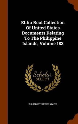 Book cover for Elihu Root Collection of United States Documents Relating to the Philippine Islands, Volume 183