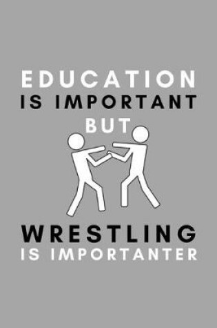 Cover of Education Is Important But Wrestling Is Importanter