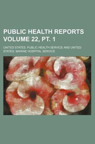 Cover of Public Health Reports Volume 22, PT. 1