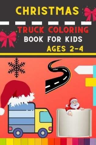 Cover of Christmas truck coloring book for kids ages 2-4