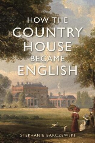 Cover of How the Country House Became English