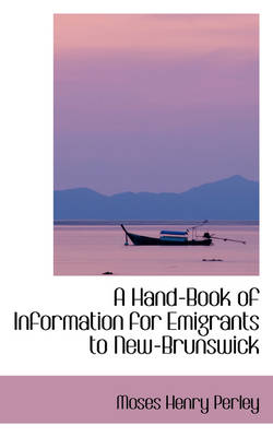 Book cover for A Hand-Book of Information for Emigrants to New-Brunswick