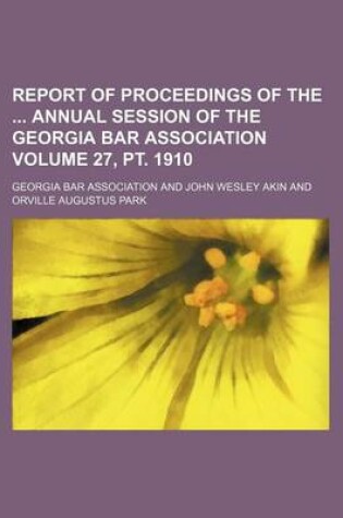 Cover of Report of Proceedings of the Annual Session of the Georgia Bar Association Volume 27, PT. 1910